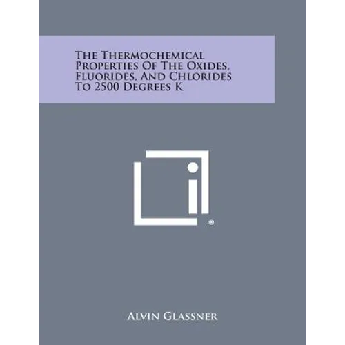 The Thermochemical Properties of the Oxides, Fluorides, and Chlorides to 2500 Degrees K
