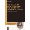 The Legacy of Ruth Klüger and the End of the Auschwitz Century