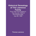 Historical Genealogy Of The Lawrence Family: From Their First Landing In This Country, 1635 To The Present Date, July 4Th, 1858