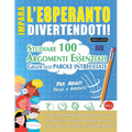 Impara l'Esperanto Divertendoti! - Per Adulti: Facile a Avanzato - Studiare 100 Argomenti Essenziali Grazie Alle Parole Intrecciate - Vol.1