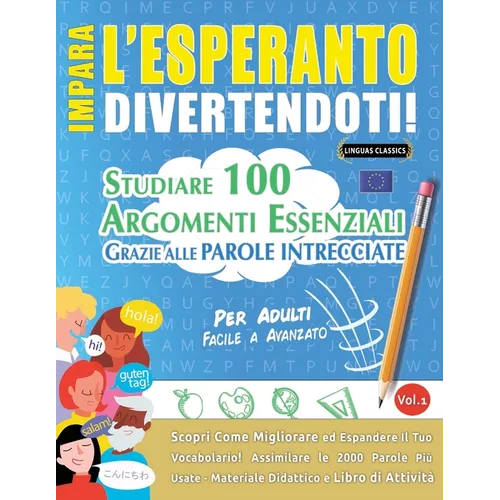 Impara l'Esperanto Divertendoti! - Per Adulti: Facile a Avanzato - Studiare 100 Argomenti Essenziali Grazie Alle Parole Intrecciate - Vol.1