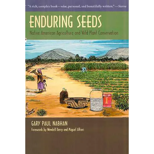 Enduring Seeds: Native American Agriculture and Wild Plant Conservation