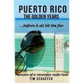 Puerto Rico: The Golden Years Before It All Hit The Fan (Memoirs Of A Raconteur Radio Host)