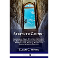 Steps to Christ: Deepening Your Devotion to Christ, the Son of God Through Confession, Repentance, Biblical Faith and Great-spirited Prayer