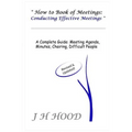 How to Book of Meetings: Conducting Effective Meetings: Learn How to Write Minutes for Meetings Using Samples