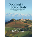 Opening a Bottle Italy: Stories from the Heart of Italian Wine and 100 Wines to Admire