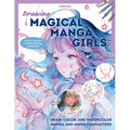 Drawing Magical Manga Girls: Draw, Color, and Watercolor Manga and Anime Characters