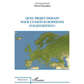Quel projet demain pour l'Union européenne d'aujourd'hui ?