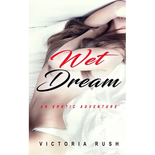 Wet Dream: An Erotic Adventure