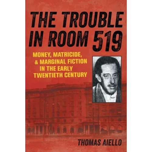 The Trouble in Room 519: Money, Matricide, and Marginal Fiction in the Early Twentieth Century