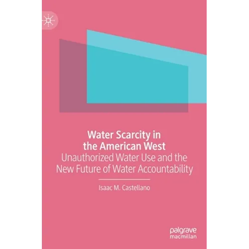 Water Scarcity in the American West: Unauthorized Water Use and the New Future of Water Accountability