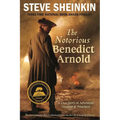 The Notorious Benedict Arnold: A True Story of Adventure, Heroism & Treachery