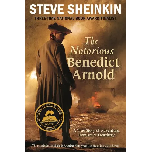 The Notorious Benedict Arnold: A True Story of Adventure, Heroism & Treachery