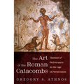 The Art of the Roman Catacombs: Themes of Deliverance in the Age of Persecution