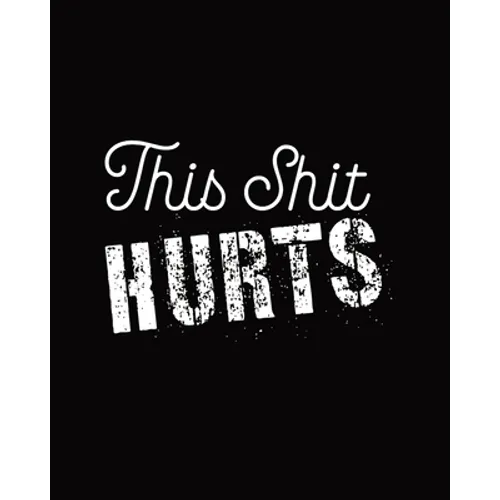 This Shit Hurts: Daily Tracker for Pain Management, Log Chronic Pain Symptoms, Record Doctor and Medical Treatment