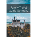 Family Travel Guide Germany