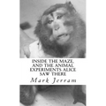 Inside The Maze: And The Animal Experiments Alice Saw There