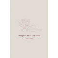 things we never talk about