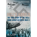 Hell's Angels: Hell's Angels: The True Story of the 303rd Bomb Group in World War II