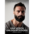 Una Verga Enloquecedora: Historias Eróticas Gay de Sexo Explicito