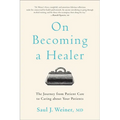 On Becoming a Healer: The Journey from Patient Care to Caring about Your Patients