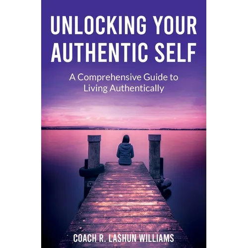 Unlocking Your Authentic Self: A Comprehensive Guide to Living Authentically
