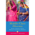 Middle-Class Dharma: Women, Aspiration, and the Making of Contemporary Hinduism