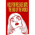 Hold for Release Until the End of the World