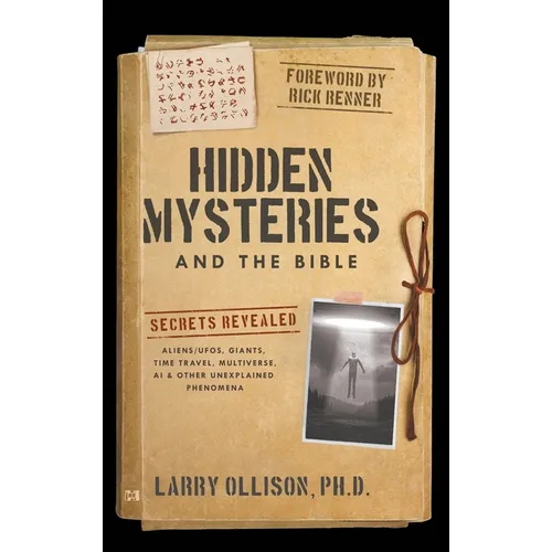 Hidden Mysteries and the Bible: Secrets Revealed: Aliens/UFOs, Giants, Time Travel, Multiverse, AI & Other Unexplained Phenomena