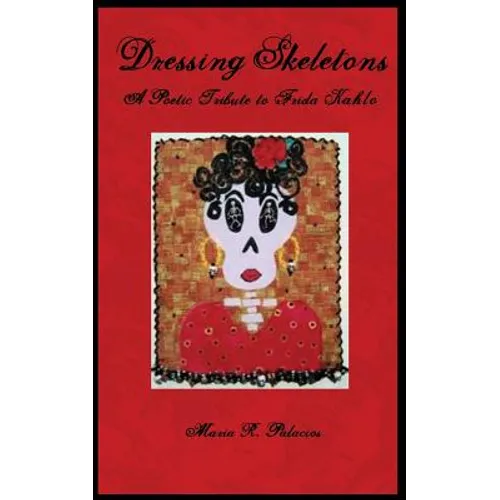 Dressing Skeletons: A Poetic Tribute To Frida Kahlo