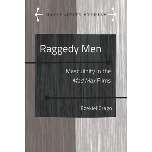 Raggedy Men: Masculinity in the Mad Max" Films
