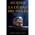 Murder in La Ciudad del Inglés. A Poor Little Rich Kids Novella.