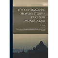 The old Bamboo-hewer's Story = Taketori Monogatari: The Earliest of The Japanese Romances, Written in The Tenth Century