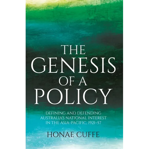 The Genesis of a Policy: Defining and Defending Australia's National Interest in the Asia-Pacific, 1921-57
