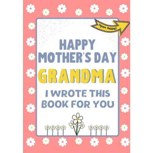 Happy Mother's Day Grandma - I Wrote This Book For You: The Mother's Day Gift Book Created For Kids