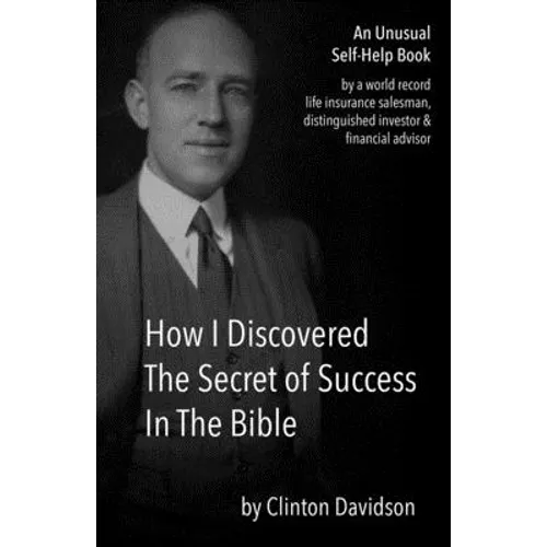 How I Discovered The Secret of Success In The Bible: An Unusual Self-Help Book by a World Record Life Insurance Salesman