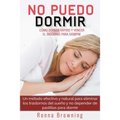 No Puedo Dormir. Como Dormir Rapido Y Vencer El Insomnio Para Siempre.: Un Metodo Efectivo Y Natural Para Eliminar Los Trastornos del Sue