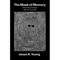 The Mask of Memory: White Racial Fantasy After the Civil War