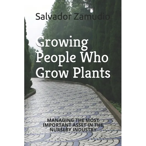 Growing People Who Grow Plants: Managing the Most Important Asset in the Nursery Industry