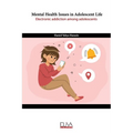 Mental Health Issues in Adolescent Life: Electronic Addiction Among Adolescents