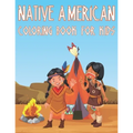 Native American Coloring Book For Kids: Fun American Indian Activity Book For Boys And Girls With Illustrations of The First American Culture