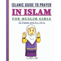 Islamic Guide to Prayer in Islam for Girls: Islamic book to practice prayers in Islam for girls. Nice gift for muslim girls.