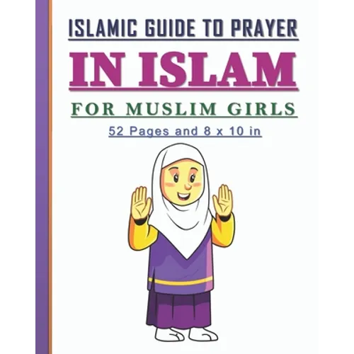 Islamic Guide to Prayer in Islam for Girls: Islamic book to practice prayers in Islam for girls. Nice gift for muslim girls.
