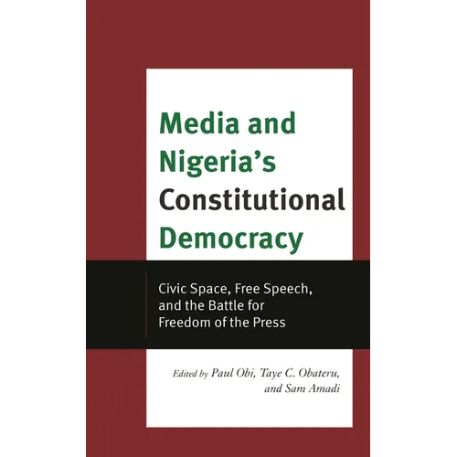 Media and Nigeria's Constitutional Democracy: Civic Space, Free Speech, and the Battle for Freedom of the Press