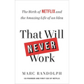 That Will Never Work: The Birth of Netflix and the Amazing Life of an Idea