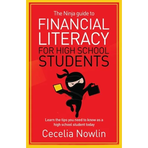 The Ninja Guide to Financial Literacy for High School Students: Learn the tips you need to know as a high school student today