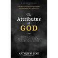 The Attributes of God: Considering the Awesome Characteristics of Our God So That We May Worship Him More Fully
