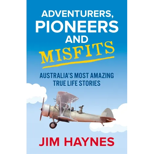 Adventurers, Pioneers and Misfits: Australia's Most Amazing True Life Stories