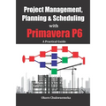 Project Management, Planning & Scheduling with Primavera P6: A Practical Guide