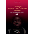 La pratique des mutilations génitales féminines: Valeur culturelle ou répression sexuelle ?